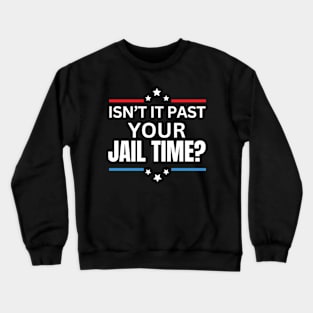 Isn't It Past Your Jail Time (v15) Crewneck Sweatshirt